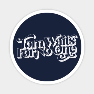 Tom Waits For No One Magnet